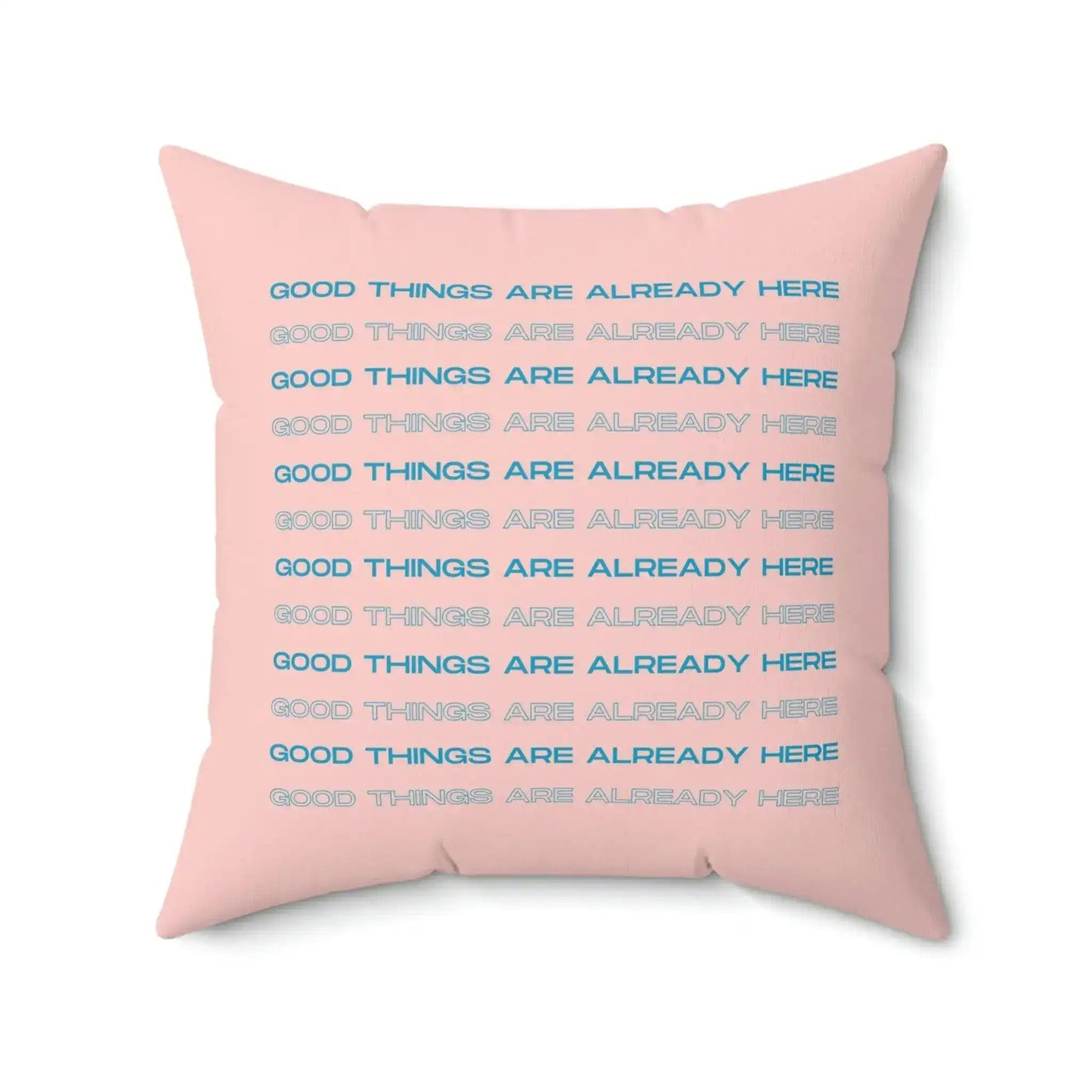 Good Things Are Already Here Printed Throw Pillow - MAIA HOMES
