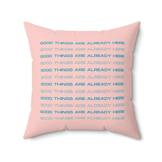 Good Things Are Already Here Printed Throw Pillow - MAIA HOMES