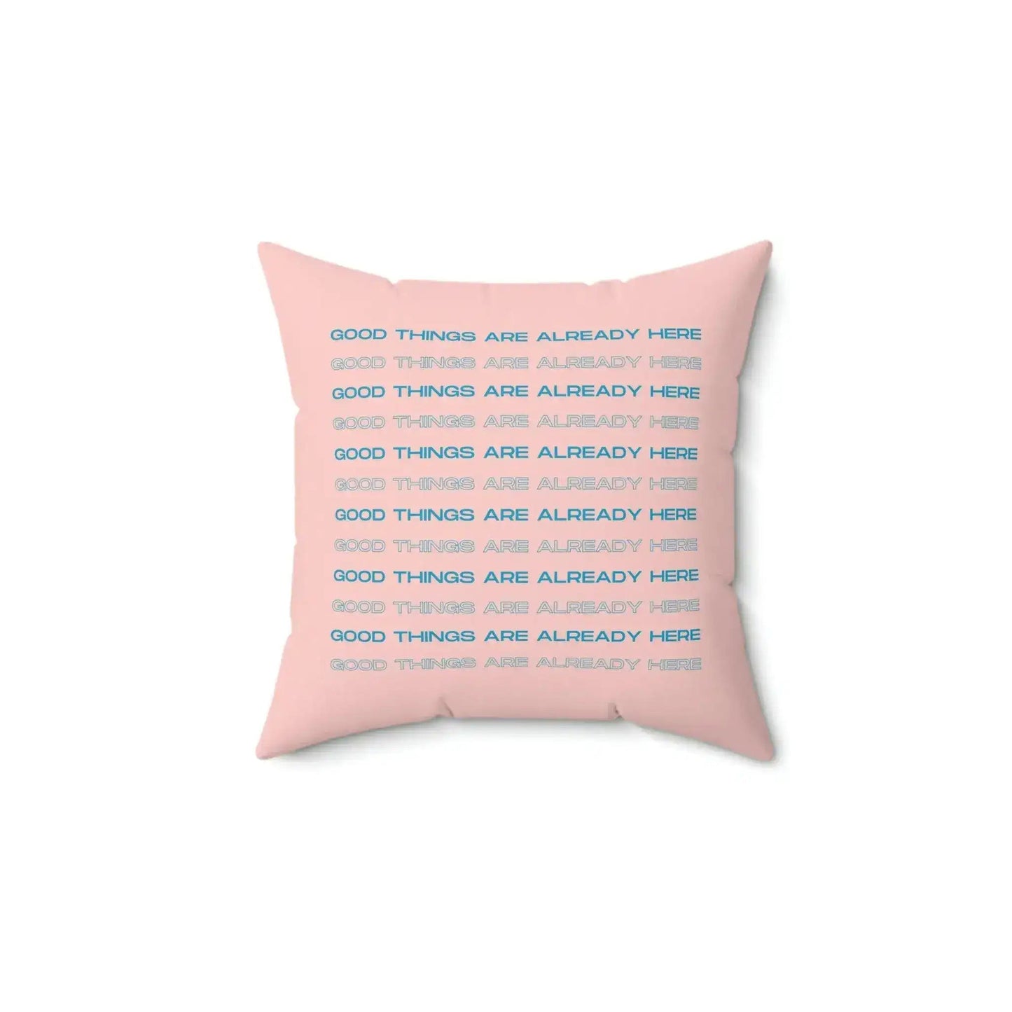 Good Things Are Already Here Printed Throw Pillow - MAIA HOMES